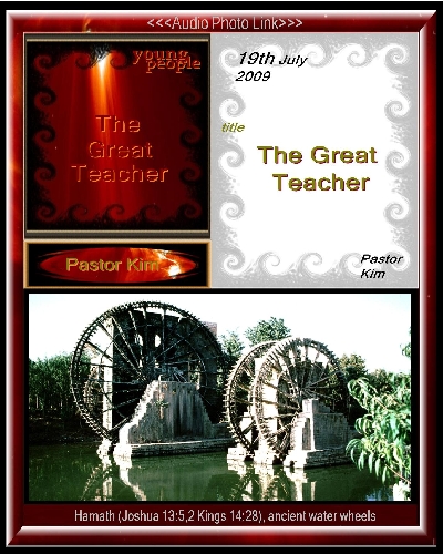 The Great Teacher; Hamath, water wheels